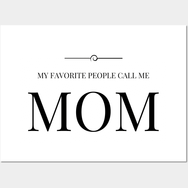 My Favorite People Call Me Mom Wall Art by winsteadwandering